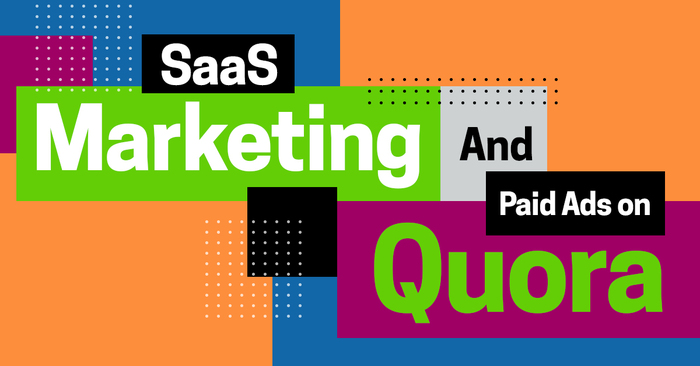 SaaS Marketing Needs to Include Paid Ads on Quora