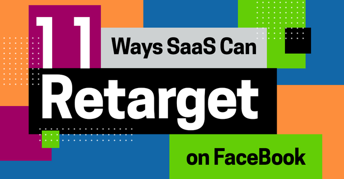 11 Ways SaaS Companies Can Retarget on FaceBook
