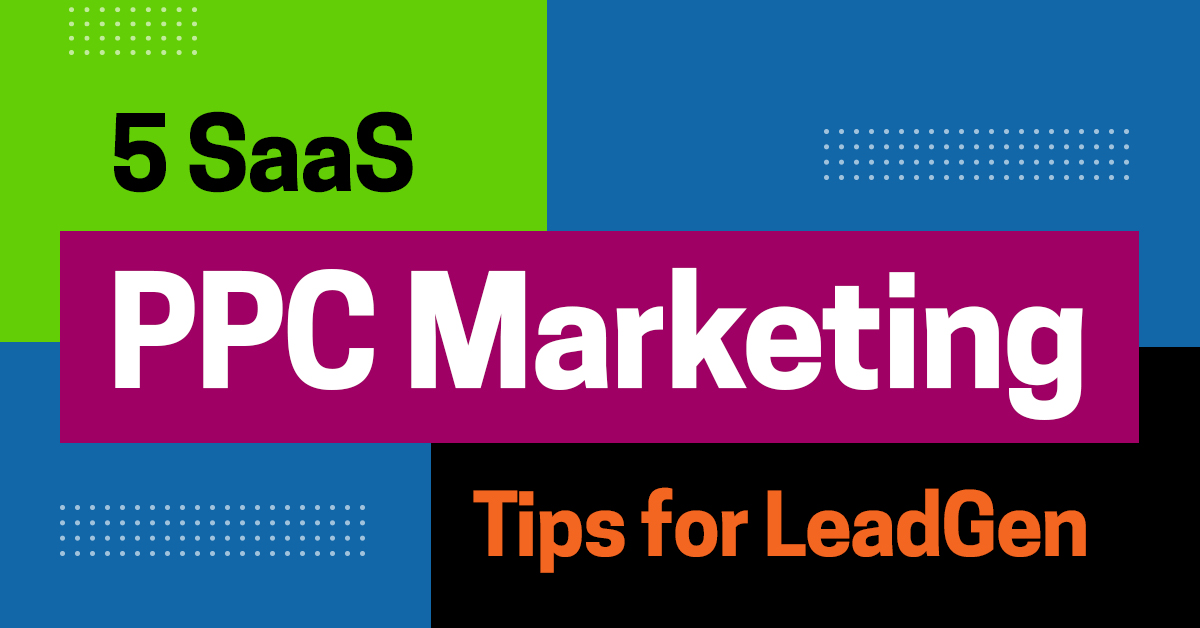 5 SaaS PPC Marketing Tips for LeadGen
