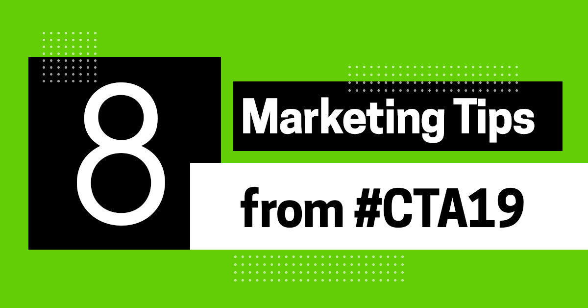 8 High-IQ Marketing Tips from #CTA19