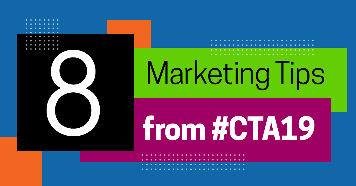 8 Marketing Tips from #CTA19