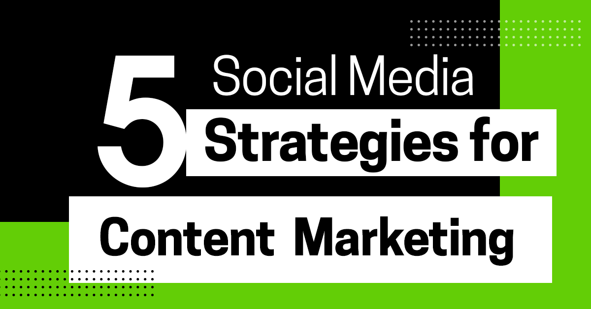 Top 5 Social Media Marketing Strategies for Content Marketing