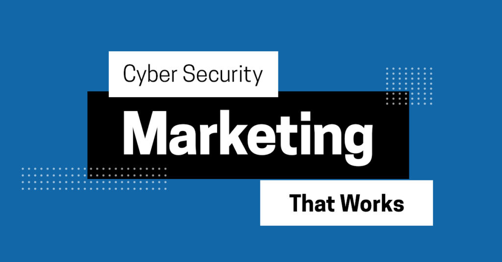 Cybersecurity Marketing Tactics