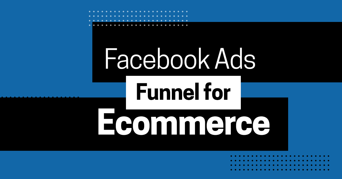 Facebook Ads Funnel for Ecommerce