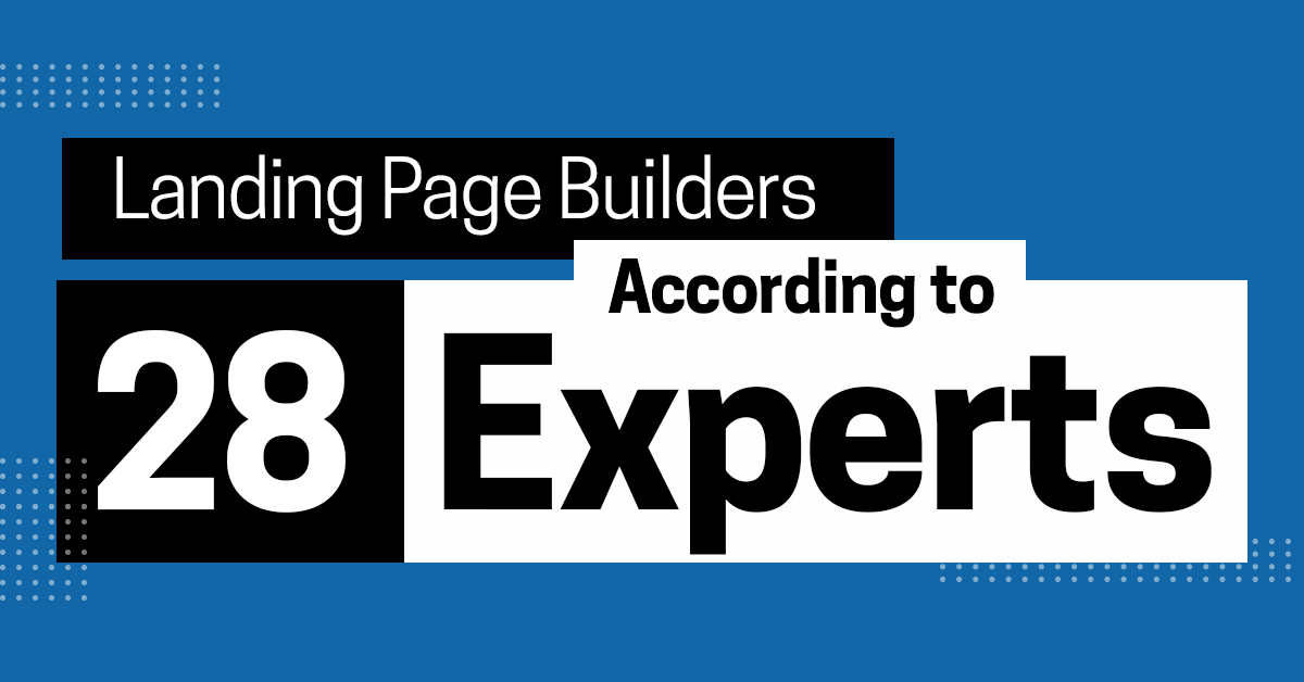 Best Landing Page Builders According to 28 Marketing Experts
