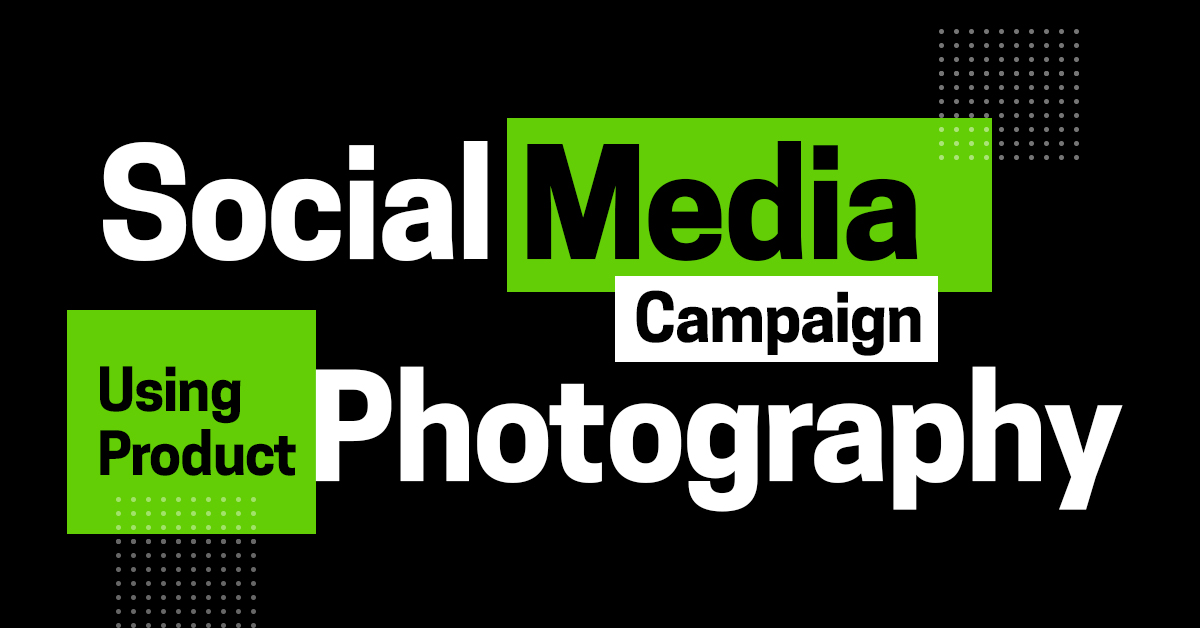 Social Media Campaign Using Product Photography