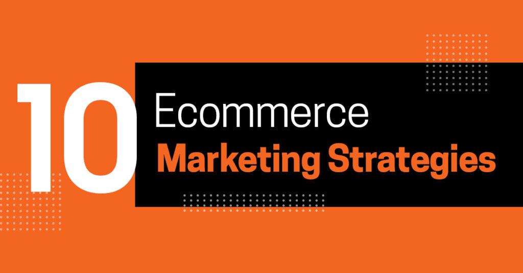 10 Best Ecommerce Marketing Strategies and Tactics