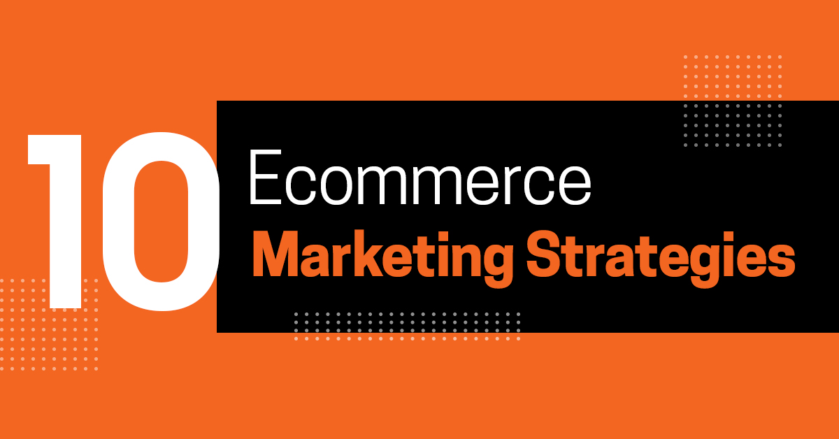 10 Best Ecommerce Marketing Strategies and Tactics