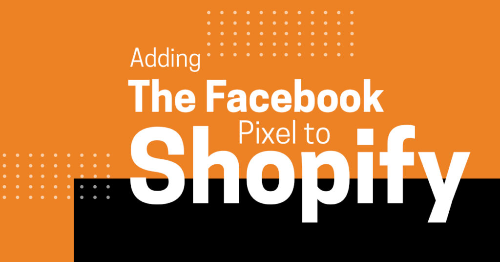 How to Add the Facebook Pixel to Shopify
