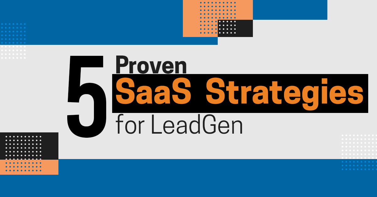 5 Proven SaaS Strategies for LeadGen