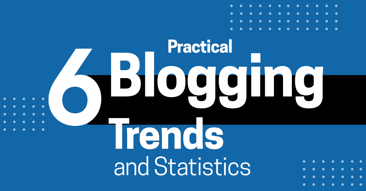 6 Practical Blogging Trends and Statistics