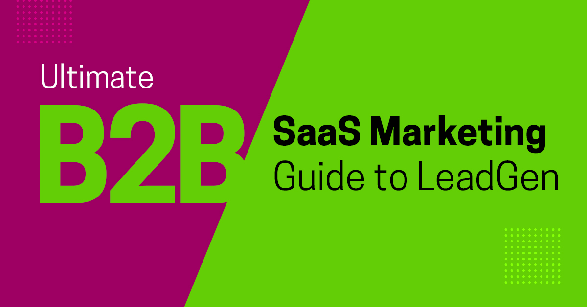 Ultimate B2B SaaS Marketing Guide to LeadGen