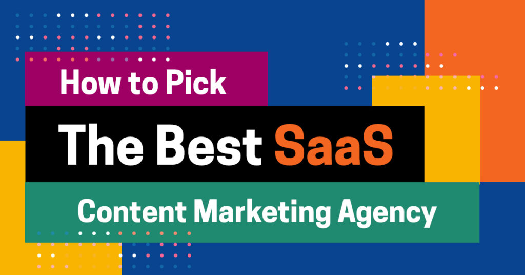 How to Pick the Best SaaS Content Marketing Agency