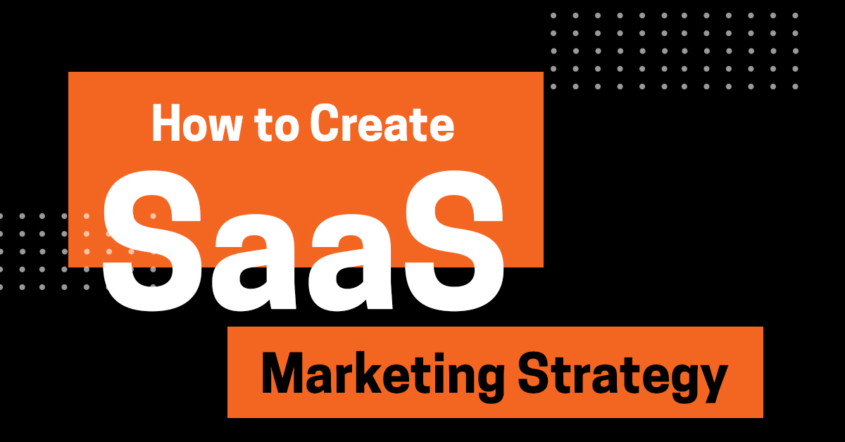 How to Create a SaaS Content Marketing Strategy Plus SaaS Content Writing Tips