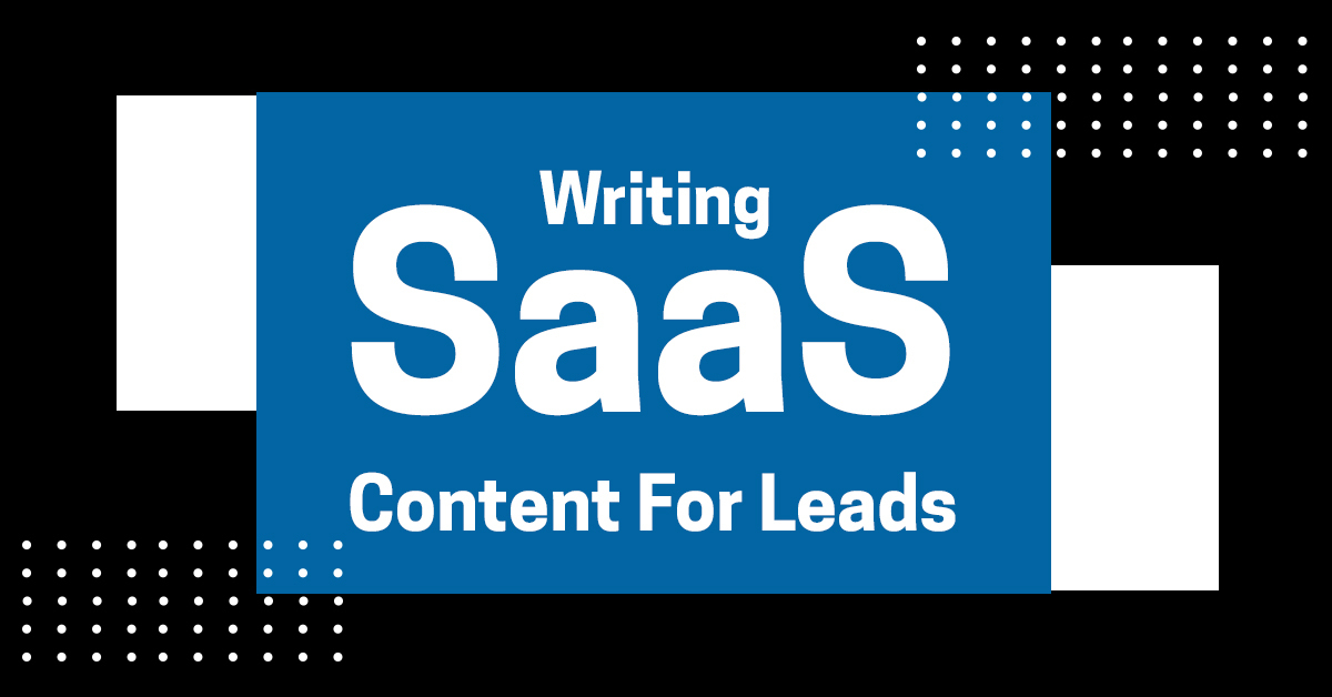 SaaS Content Marketing 101, Writing SaaS Content For Signups and Leads