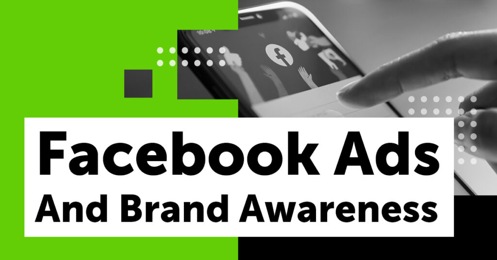 Facebook Ads And Brand Awareness