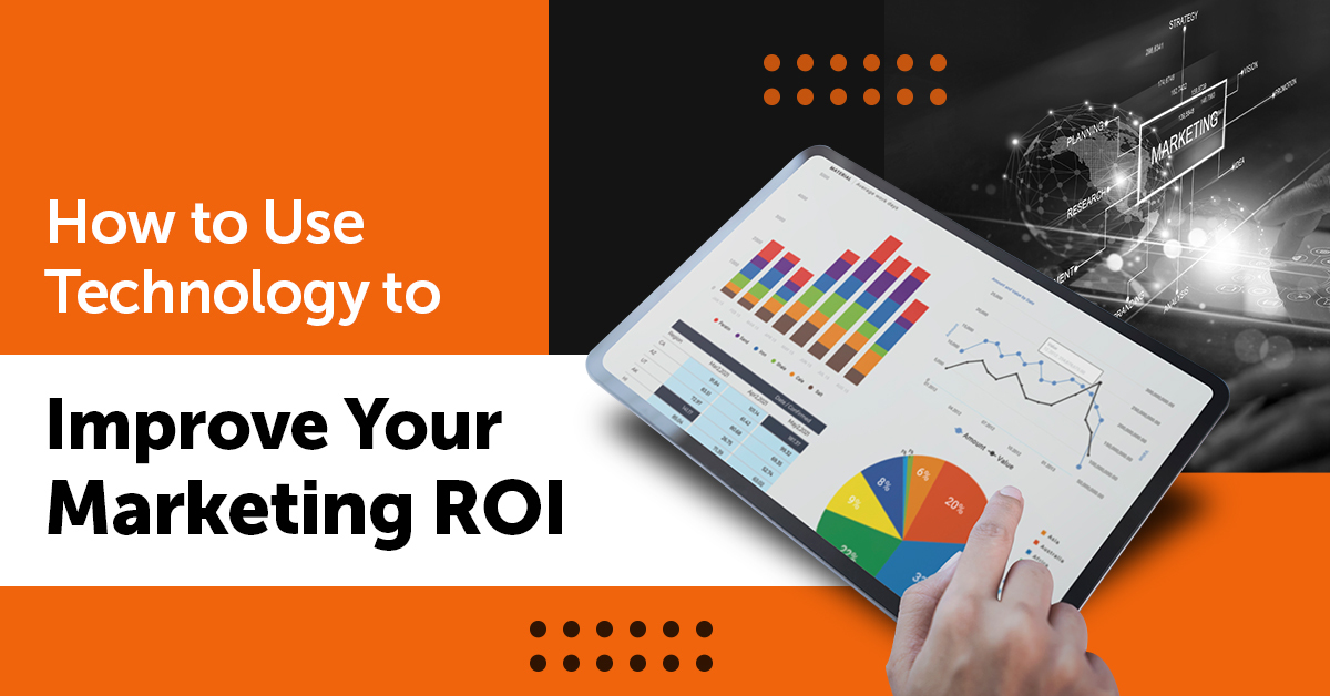 How to Use Technology to Improve Your Marketing ROI