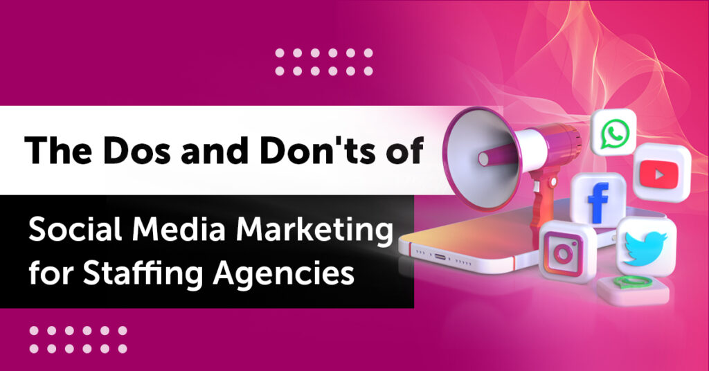 The Dos and Don'ts of Social Media Marketing for Staffing Agencies