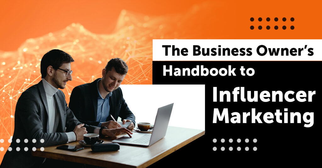 The business owner's handbook to influencer marketing in 2023