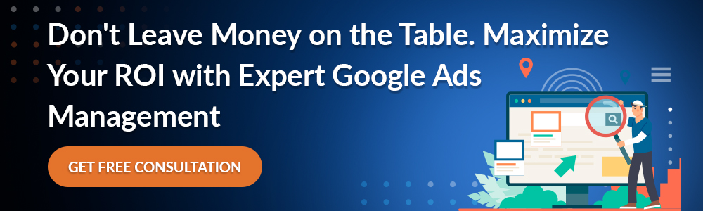 Don't Leave Money on the Table. Maximize Your ROI with Expert Google Ads Management