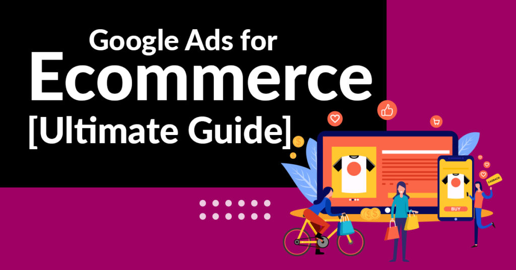 Google Ads for Ecommerce [Ultimate Guide]