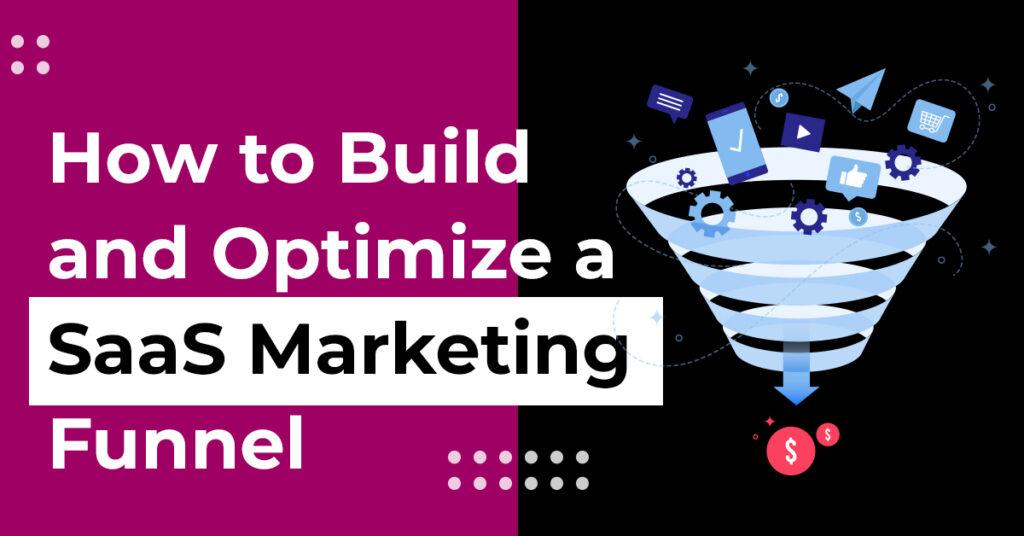 How to Build and Optimize a SaaS Marketing Funnel