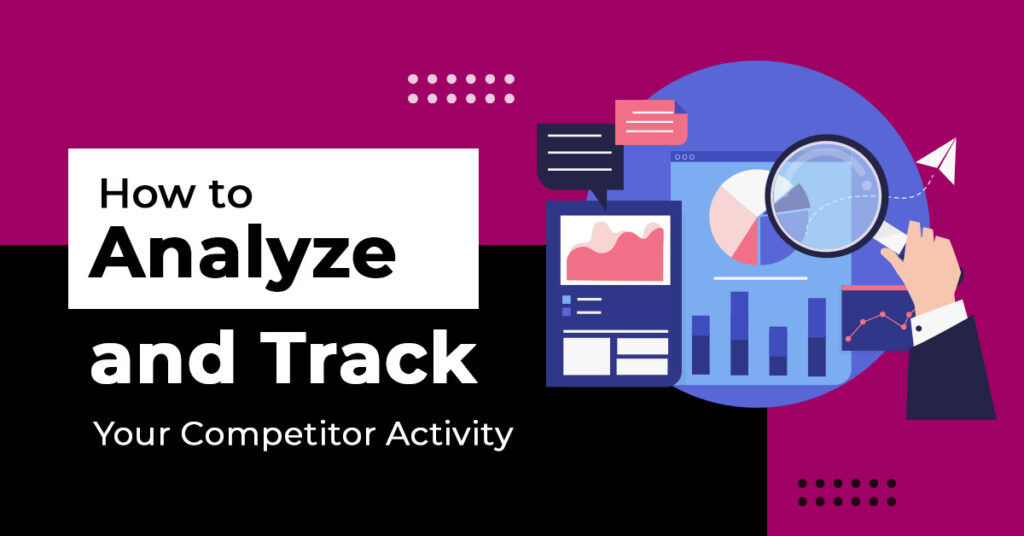 How to Analyze and Track Your Competitor Activity