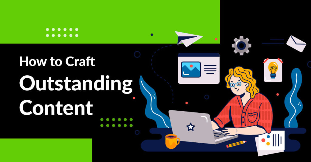 How to Craft Outstanding Content