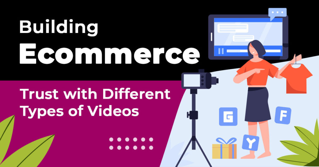Building Ecommerce Trust with Different Types of Videos