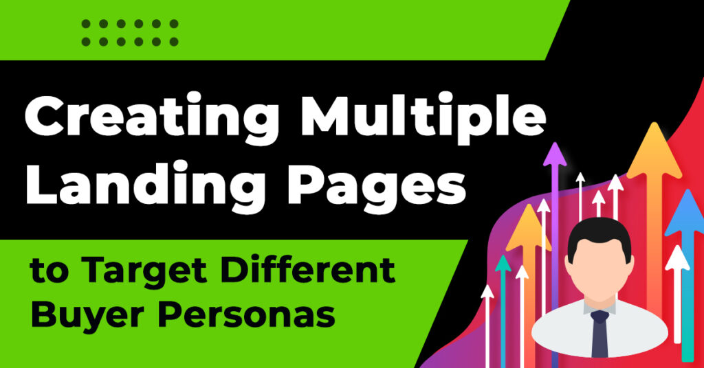 Creating Multiple Landing Pages to Target Different Buyer Personas